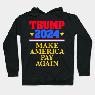 TRUMP 2024: Make America Pay Again (dark backgrounds) Hoodie